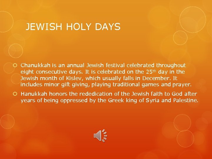 JEWISH HOLY DAYS Chanukkah is an annual Jewish festival celebrated throughout eight consecutive days.