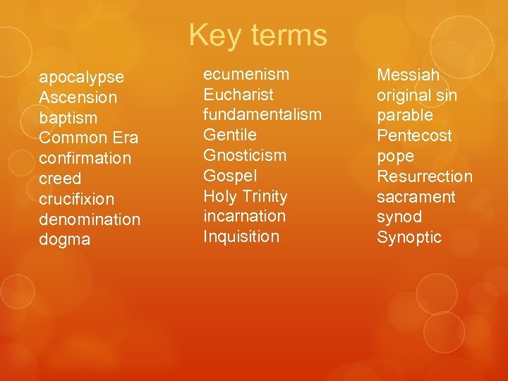 Key terms apocalypse Ascension baptism Common Era confirmation creed crucifixion denomination dogma ecumenism Eucharist