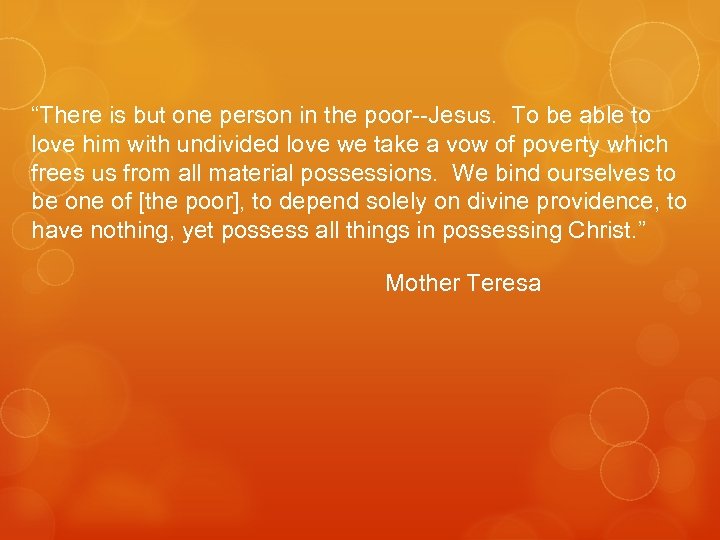 “There is but one person in the poor--Jesus. To be able to love him