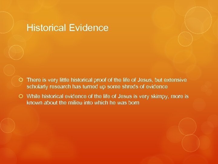 Historical Evidence There is very little historical proof of the life of Jesus, but