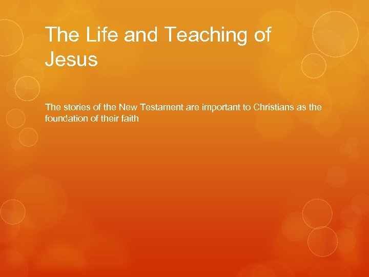 The Life and Teaching of Jesus The stories of the New Testament are important