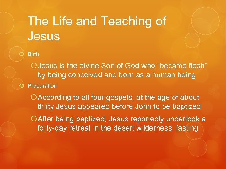 The Life and Teaching of Jesus Birth Jesus is the divine Son of God