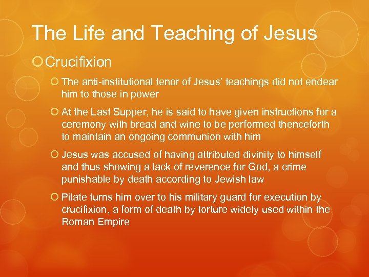 The Life and Teaching of Jesus Crucifixion The anti-institutional tenor of Jesus’ teachings did