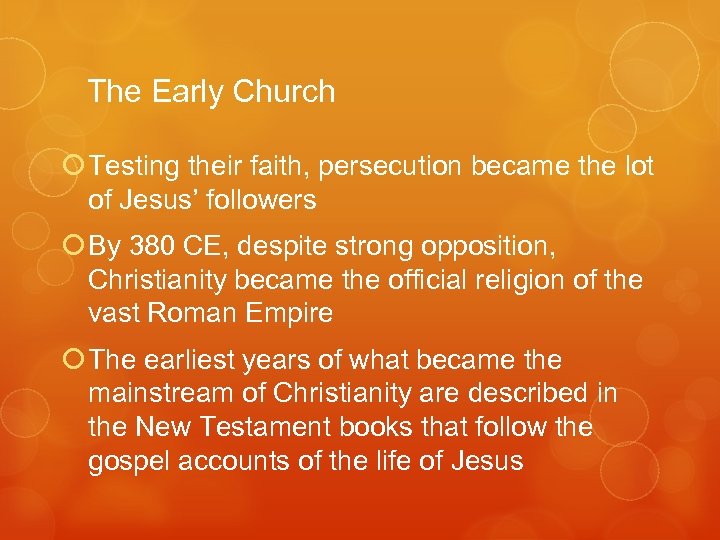 The Early Church Testing their faith, persecution became the lot of Jesus’ followers By