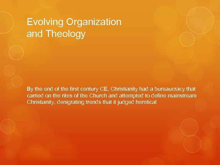 Evolving Organization and Theology By the end of the first century CE, Christianity had