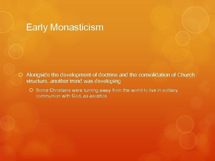 Early Monasticism Alongside the development of doctrine and the consolidation of Church structure, another