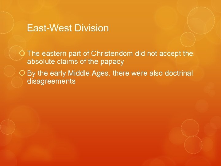 East-West Division The eastern part of Christendom did not accept the absolute claims of