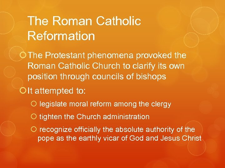 The Roman Catholic Reformation The Protestant phenomena provoked the Roman Catholic Church to clarify