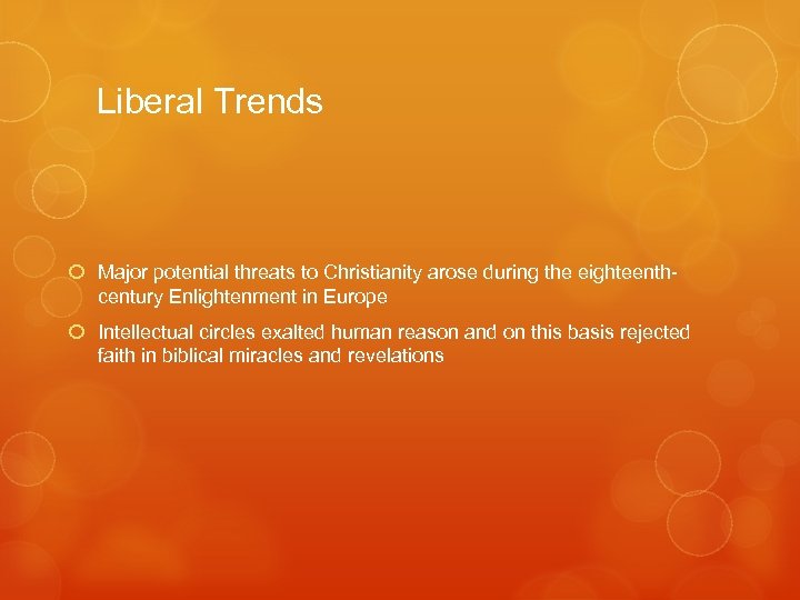 Liberal Trends Major potential threats to Christianity arose during the eighteenthcentury Enlightenment in Europe