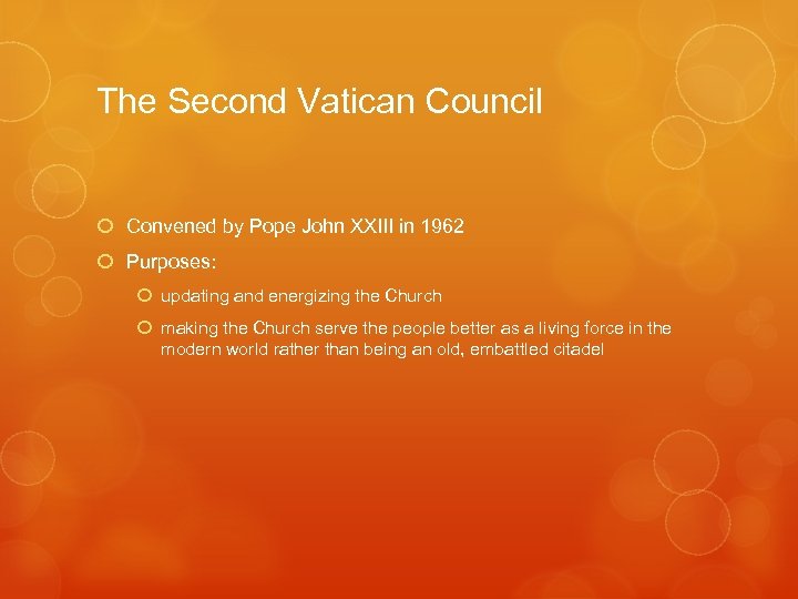 The Second Vatican Council Convened by Pope John XXIII in 1962 Purposes: updating and