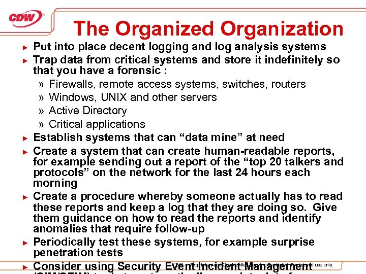 The Organized Organization ► ► ► ► Put into place decent logging and log