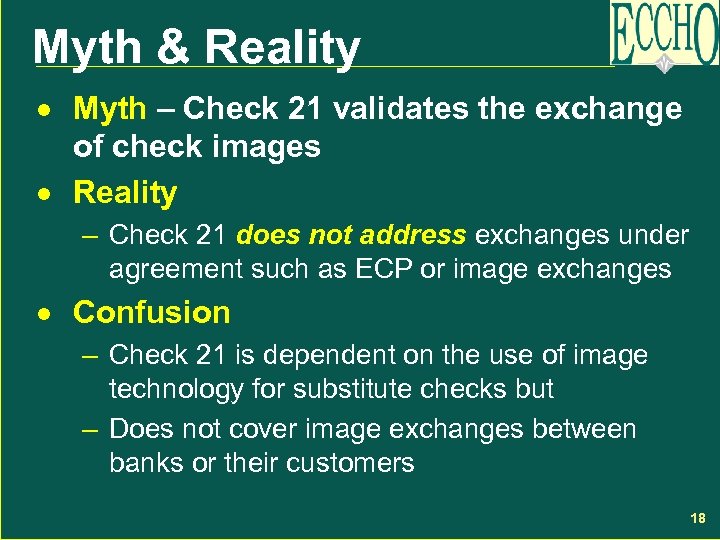 Myth & Reality · Myth – Check 21 validates the exchange of check images