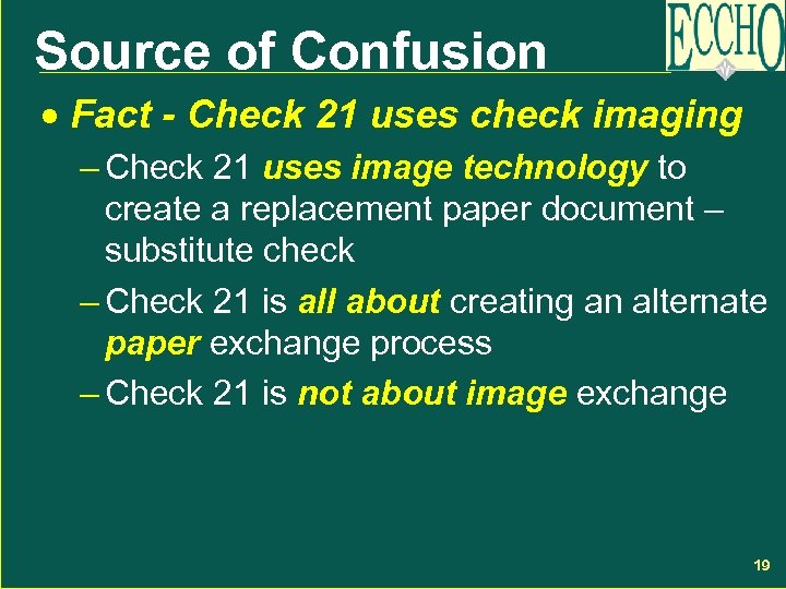 Source of Confusion · Fact - Check 21 uses check imaging – Check 21
