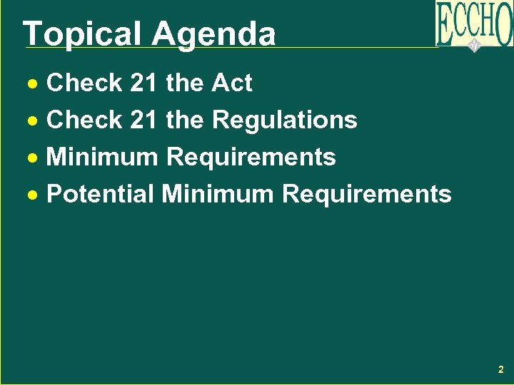 Topical Agenda · Check 21 the Act · Check 21 the Regulations · Minimum