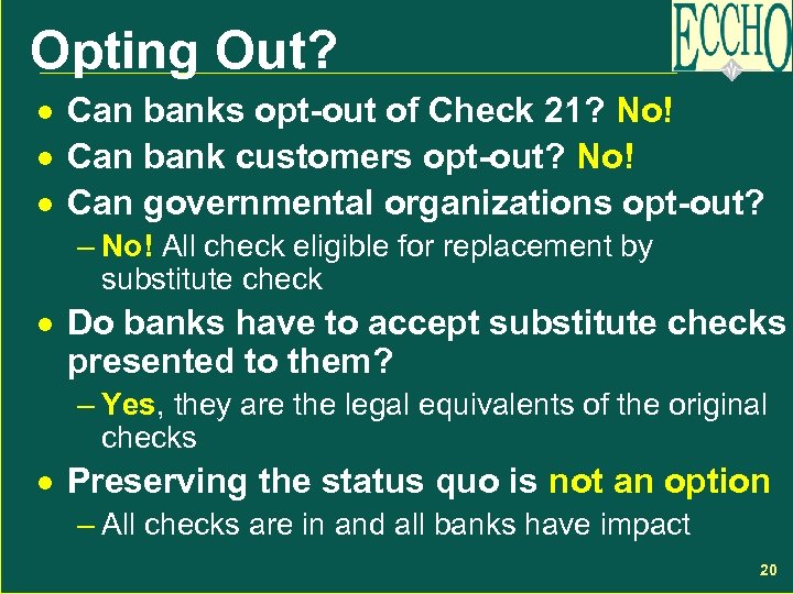 Opting Out? · Can banks opt-out of Check 21? No! · Can bank customers