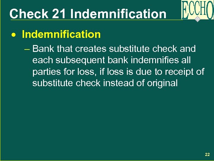 Check 21 Indemnification · Indemnification – Bank that creates substitute check and each subsequent