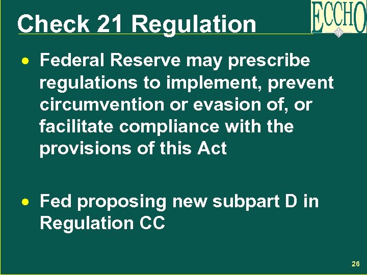 Check 21 Regulation · Federal Reserve may prescribe regulations to implement, prevent circumvention or
