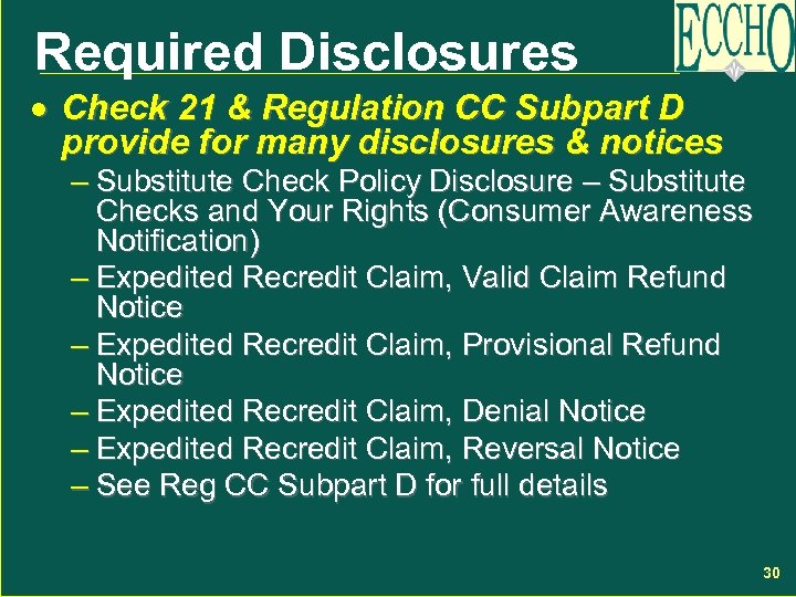 Required Disclosures · Check 21 & Regulation CC Subpart D provide for many disclosures