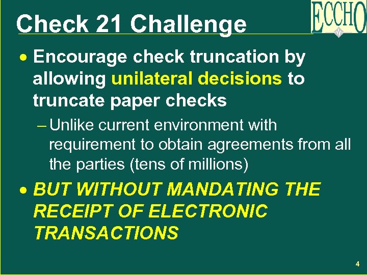 Check 21 Challenge · Encourage check truncation by allowing unilateral decisions to truncate paper