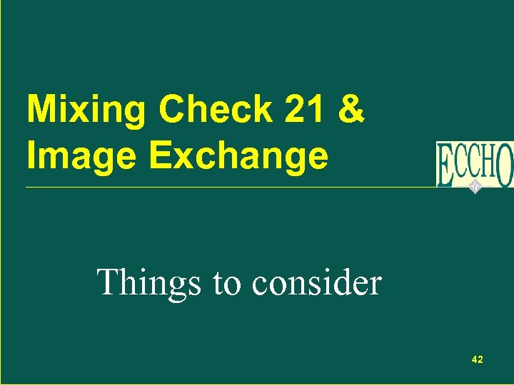 Mixing Check 21 & Image Exchange Things to consider 42 
