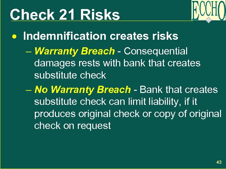 Check 21 Risks · Indemnification creates risks – Warranty Breach - Consequential damages rests
