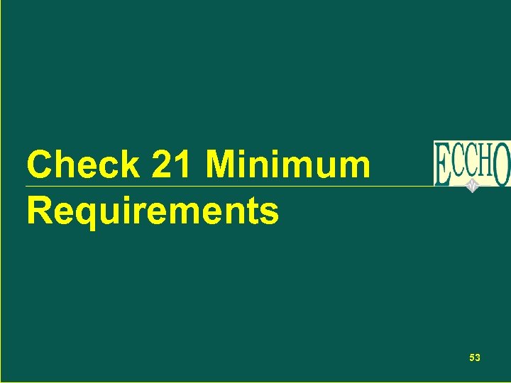 Check 21 Minimum Requirements 53 