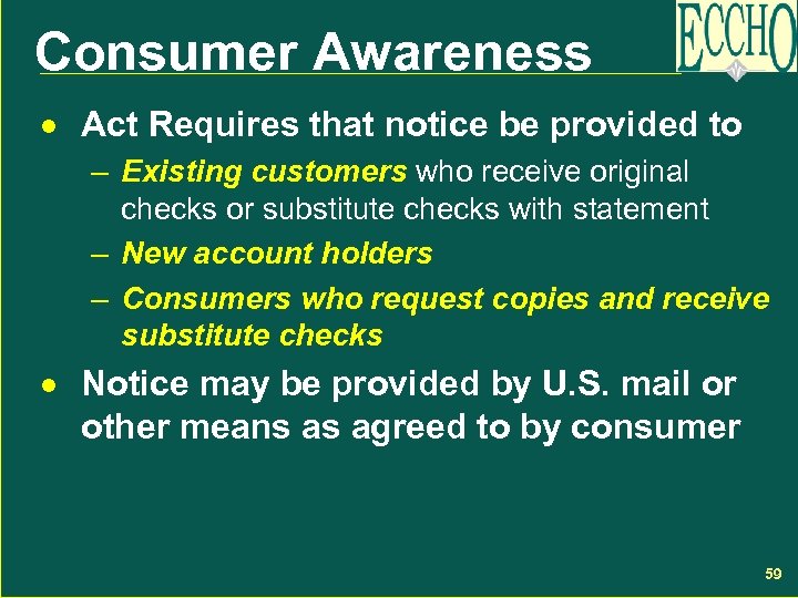 Consumer Awareness · Act Requires that notice be provided to – Existing customers who