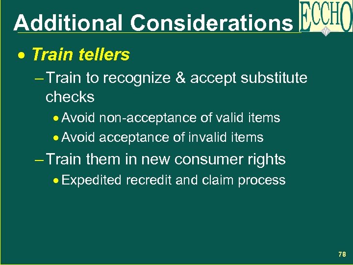 Additional Considerations · Train tellers – Train to recognize & accept substitute checks ·