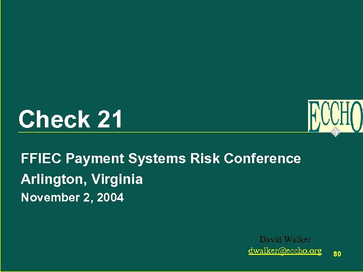 Check 21 FFIEC Payment Systems Risk Conference Arlington, Virginia November 2, 2004 David Walker