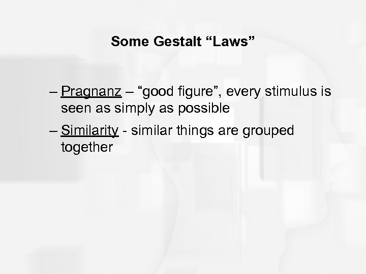 Some Gestalt “Laws” – Pragnanz – “good figure”, every stimulus is seen as simply