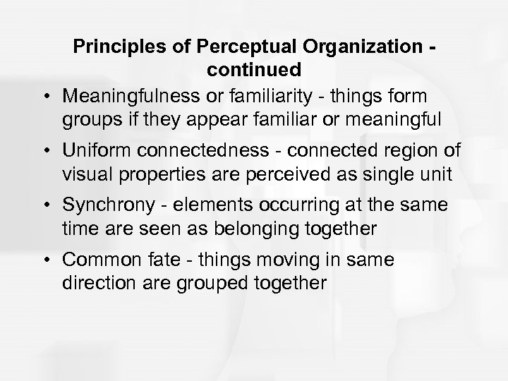 Principles of Perceptual Organization continued • Meaningfulness or familiarity - things form groups if