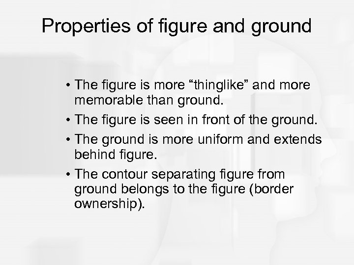 Properties of figure and ground • The figure is more “thinglike” and more memorable