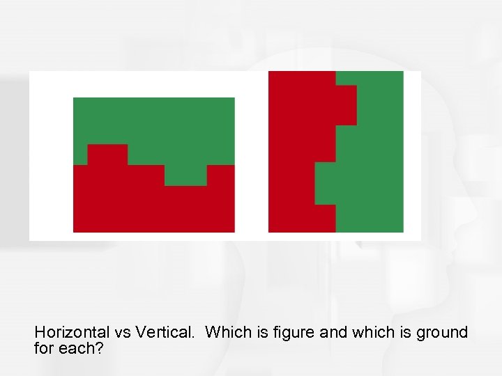 Horizontal vs Vertical. Which is figure and which is ground for each? 