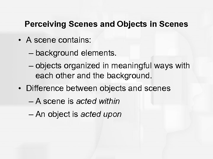 Perceiving Scenes and Objects in Scenes • A scene contains: – background elements. –