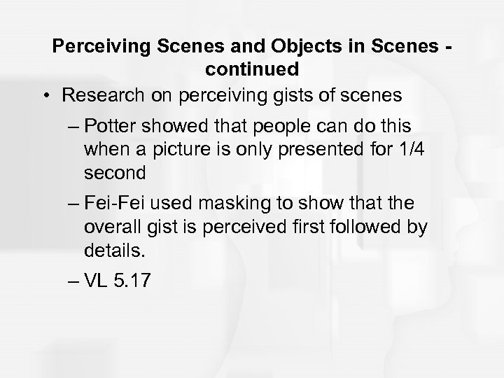 Perceiving Scenes and Objects in Scenes continued • Research on perceiving gists of scenes