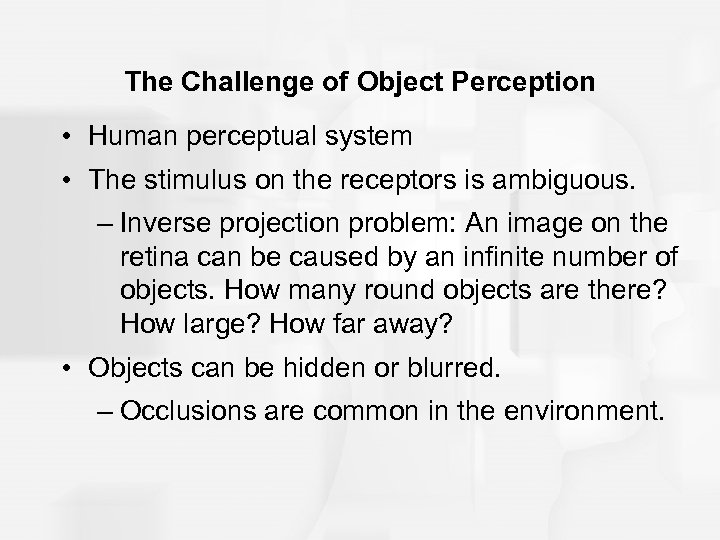 The Challenge of Object Perception • Human perceptual system • The stimulus on the