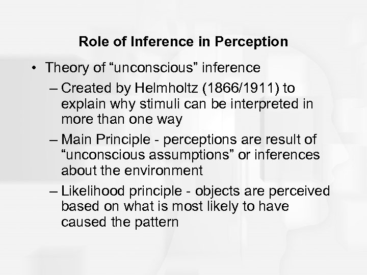 Role of Inference in Perception • Theory of “unconscious” inference – Created by Helmholtz