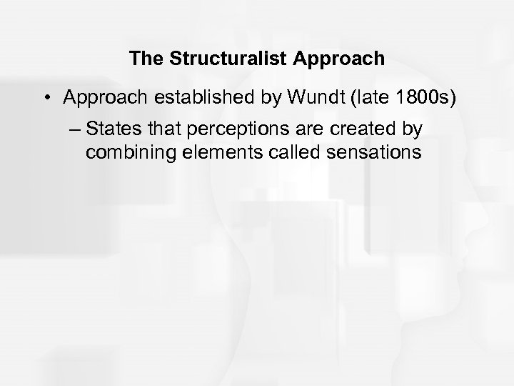 The Structuralist Approach • Approach established by Wundt (late 1800 s) – States that