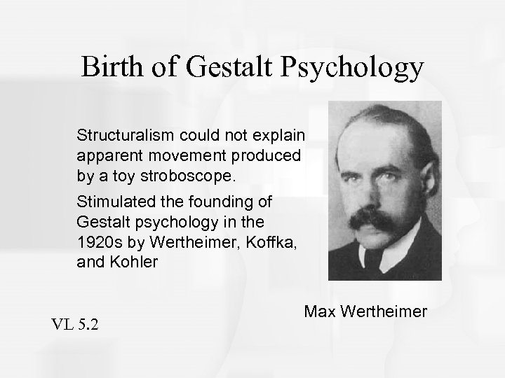 Birth of Gestalt Psychology Structuralism could not explain apparent movement produced by a toy