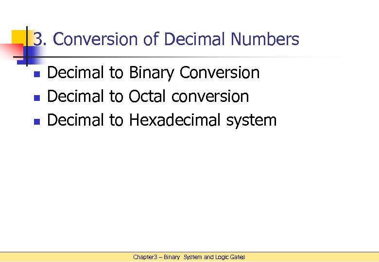 3. Conversion of Decimal Numbers n n n Decimal to Binary Conversion Decimal to