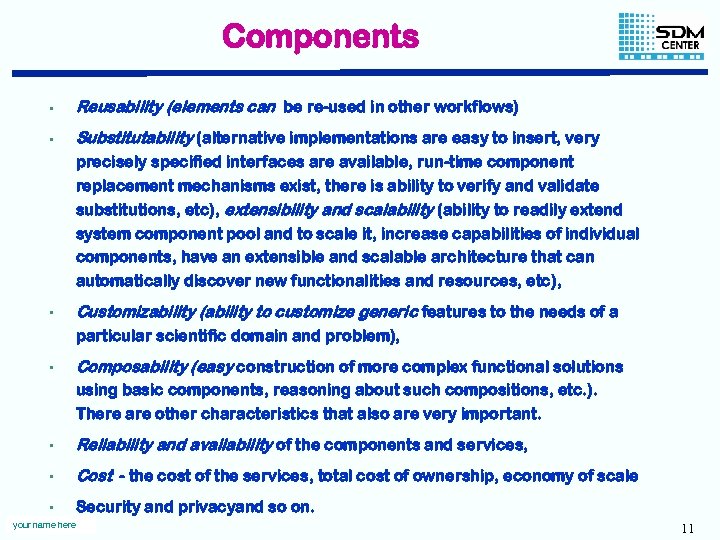 Components • Reusability (elements can be re-used in other workflows) • Substitutability (alternative implementations