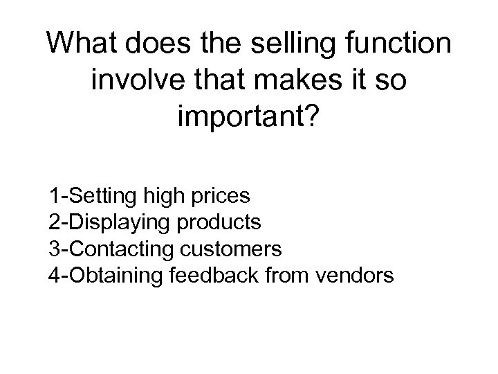 What does the selling function involve that makes it so important? 1 -Setting high