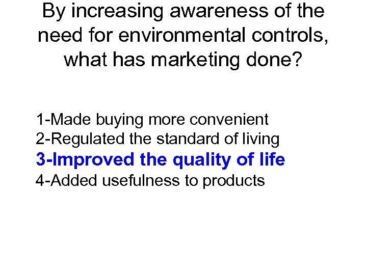 By increasing awareness of the need for environmental controls, what has marketing done? 1