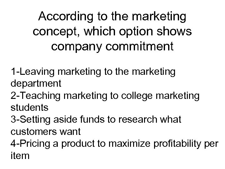 According to the marketing concept, which option shows company commitment 1 -Leaving marketing to