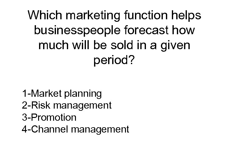 Which marketing function helps businesspeople forecast how much will be sold in a given
