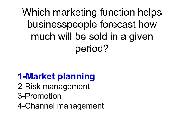 Which marketing function helps businesspeople forecast how much will be sold in a given