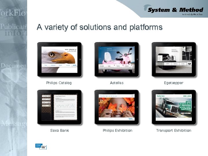 A variety of solutions and platforms Philips Catalog Astellas Egetæpper Saxo Bank Philips Exhibition