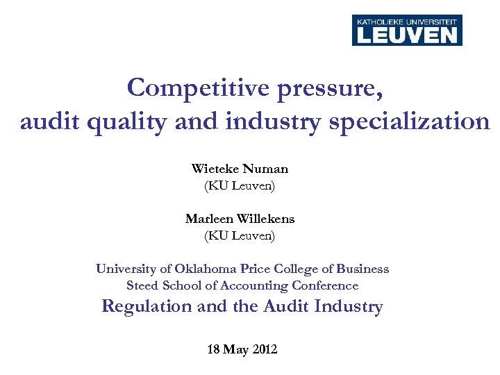 Competitive pressure, audit quality and industry specialization Wieteke Numan (KU Leuven) Marleen Willekens (KU
