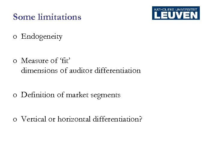Some limitations o Endogeneity o Measure of ‘fit’ dimensions of auditor differentiation o Definition