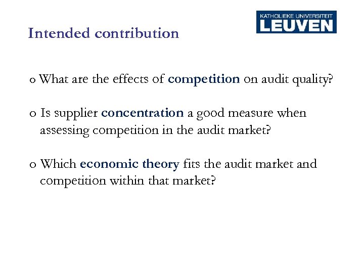 Intended contribution o What are the effects of competition on audit quality? o Is